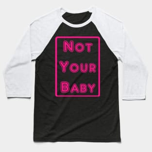 Not Your Baby Baseball T-Shirt